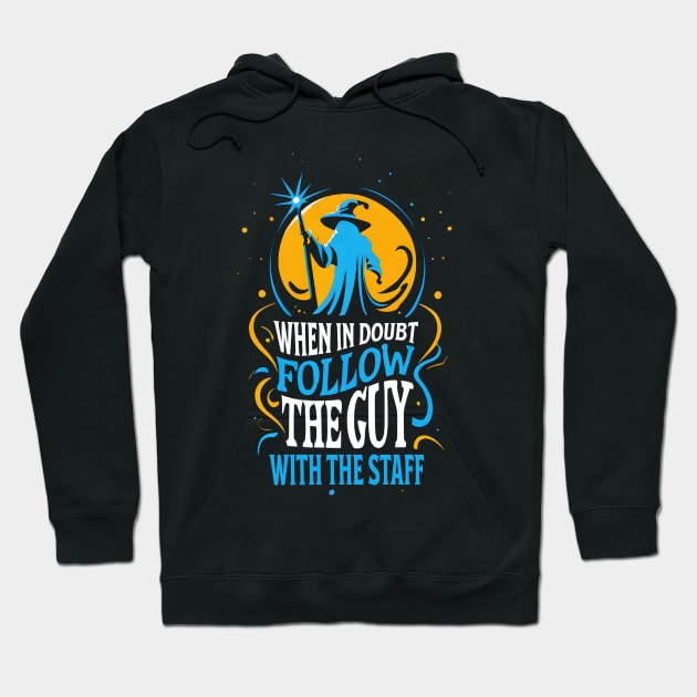 When in Doubt Follow the Guy with the Staff - Fantasy Funny Hoodie by Fenay-Designs